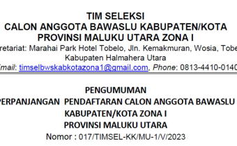 PENGUMUMAN PERPANJANGAN PENDAFTARAN CALON ANGGOTA BAWASLU KABUPATEN/KOTA ZONA I PROVINSI MALUKU UTARA Nomor : 017/TIMSEL-KK/MU-1/V/2023